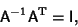 \begin{displaymath}
{\hbox{\sf A}}^{-1}{\hbox{\sf A}}^{\rm T} = {\hbox{\sf I}},
\end{displaymath}