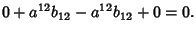 $\displaystyle 0+a^{12}b_{12}-a^{12}b_{12}+0=0.$