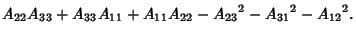 $\displaystyle A_{22}A_{33}+A_{33}A_{11}+A_{11}A_{22}-{A_{23}}^2-{A_{31}}^2-{A_{12}}^2.$