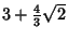 $3+{\textstyle{4\over 3}}\sqrt{2}$