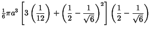 $\displaystyle {\textstyle{1\over 6}} \pi a^3 \left[{3\left({1\over 12}\right)+\...
...}-{1\over\sqrt{6}}}\right)^2}\right]
\left({{1\over 2}-{1\over\sqrt{6}}}\right)$