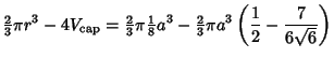 $\displaystyle {\textstyle{2\over 3}}\pi r^3-4V_{\rm cap}
= {\textstyle{2\over 3...
... a^3 -{\textstyle{2\over 3}}\pi a^3\left({{1\over 2}-{7\over 6\sqrt{6}}}\right)$