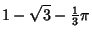 $\displaystyle 1-\sqrt{3}-{\textstyle{1\over 3}}\pi$