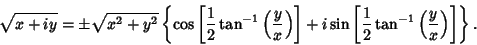 \begin{displaymath}
\sqrt{x+iy}=\pm\sqrt{x^2+y^2}\left\{{\cos\left[{{1\over 2}\t...
...[{{1\over 2}\tan^{-1}\left({y\over x}\right)}\right]}\right\}.
\end{displaymath}