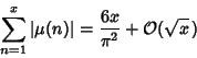 \begin{displaymath}
\sum_{n=1}^x \vert\mu(n)\vert={6x\over\pi^2}+{\mathcal O}(\sqrt{x}\,)
\end{displaymath}