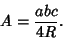 \begin{displaymath}
A={abc\over 4R}.
\end{displaymath}