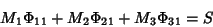 \begin{displaymath}
M_1\Phi_{11}+M_2\Phi_{21}+M_3\Phi_{31}=S
\end{displaymath}