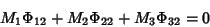 \begin{displaymath}
M_1\Phi_{12}+M_2\Phi_{22}+M_3\Phi_{32}=0
\end{displaymath}