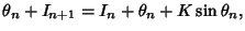 $\displaystyle \theta_n+I_{n+1} = I_n+\theta_n+K\sin\theta_n,$