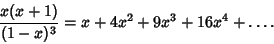 \begin{displaymath}
{x(x+1)\over(1-x)^3}=x+4x^2+9x^3+16x^4+\ldots.
\end{displaymath}