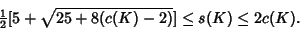 \begin{displaymath}
{\textstyle{1\over 2}}[5+\sqrt{25+8(c(K)-2)}]\leq s(K)\leq 2c(K).
\end{displaymath}