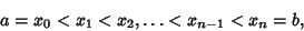 \begin{displaymath}
a=x_0<x_1<x_2,\ldots<x_{n-1}<x_n=b,
\end{displaymath}