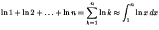 $\displaystyle \ln 1+\ln 2+\ldots+\ln n= \sum_{k=1}^n \ln k \approx \int_1^n \ln x\,dx$