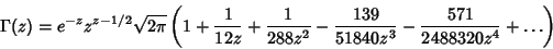 \begin{displaymath}
\Gamma(z)=e^{-z}z^{z-1/2}\sqrt{2\pi}\left({1+{1\over 12z}+{1...
...z^2}-{139\over 51840 z^3}-{571\over 2488320z^4}+\ldots}\right)
\end{displaymath}