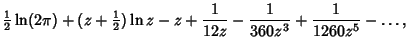 $\displaystyle {\textstyle{1\over 2}}\ln(2\pi)+(z+{\textstyle{1\over 2}})\ln z-z+{1\over 12z}-{1\over 360z^3}+{1\over 1260z^5}-\ldots,$