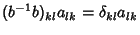 $\displaystyle (b^{-1}b)_{kl}a_{lk} = \delta_{kl}a_{lk}$