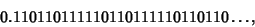 \begin{displaymath}
0.110110111110110111110110110\ldots,
\end{displaymath}