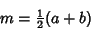 \begin{displaymath}
m={\textstyle{1\over 2}}(a+b)
\end{displaymath}