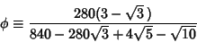 \begin{displaymath}
\phi\equiv {280(3-\sqrt{3}\,)\over 840-280\sqrt{3}+4\sqrt{5}-\sqrt{10}}
\end{displaymath}