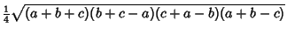 $\displaystyle {\textstyle{1\over 4}}\sqrt{(a+b+c)(b+c-a)(c+a-b)(a+b-c)}$