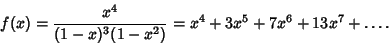 \begin{displaymath}
f(x)={x^4\over(1-x)^3(1-x^2)}=x^4+3x^5+7x^6+13x^7+\ldots.
\end{displaymath}