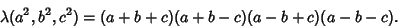 \begin{displaymath}
\lambda(a^2,b^2,c^2)=(a+b+c)(a+b-c)(a-b+c)(a-b-c).
\end{displaymath}