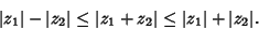 \begin{displaymath}
\vert z_1\vert-\vert z_2\vert \leq \vert z_1+z_2\vert \leq \vert z_1\vert+\vert z_2\vert.
\end{displaymath}