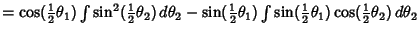 $=\cos({\textstyle{1\over 2}}\theta_1)\int\sin^2({\textstyle{1\over 2}}\theta_2)...
...({\textstyle{1\over 2}}\theta_1)\cos({\textstyle{1\over 2}}\theta_2)\,d\theta_2$