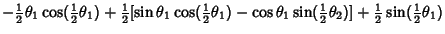 $\displaystyle -{\textstyle{1\over 2}}\theta_1\cos ({\textstyle{1\over 2}}\theta...
...1\over 2}}\theta_2)]+{\textstyle{1\over 2}}\sin({\textstyle{1\over 2}}\theta_1)$