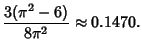 $\displaystyle {3(\pi^2-6)\over 8\pi^2}\approx 0.1470.$