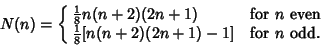 \begin{displaymath}
N(n)=\cases{
{\textstyle{1\over 8}}n(n+2)(2n+1) & for $n$\ ...
...cr
{\textstyle{1\over 8}}[n(n+2)(2n+1)-1] & for $n$\ odd.\cr}
\end{displaymath}