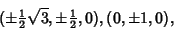 \begin{displaymath}
(\pm{\textstyle{1\over 2}}\sqrt{3}, \pm{\textstyle{1\over 2}}, 0), (0, \pm 1, 0),
\end{displaymath}