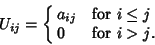 \begin{displaymath}
U_{ij} = \cases{
a_{ij} & for $i \leq j$\cr
0 & for $i > j$.\cr}
\end{displaymath}