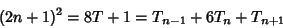 \begin{displaymath}
(2n+1)^2=8T+1=T_{n-1}+6T_n+T_{n+1}
\end{displaymath}