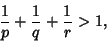 \begin{displaymath}
{1\over p}+{1\over q}+{1\over r}>1,
\end{displaymath}