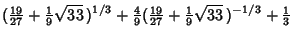 $\displaystyle ({\textstyle{19\over 27}}+{\textstyle{1\over 9}}\sqrt{33}\,)^{1/3...
...e{19\over 27}}+{\textstyle{1\over 9}}\sqrt{33}\,)^{-1/3}+{\textstyle{1\over 3}}$