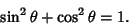 \begin{displaymath}
\sin^2\theta+\cos^2\theta = 1.
\end{displaymath}