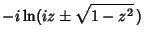 $\displaystyle -i \ln(iz\pm \sqrt{1-z^2}\,)$