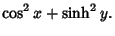 $\displaystyle \cos^2 x+\sinh^2 y.$