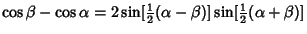 $\displaystyle \cos\beta-\cos\alpha=2\sin[{\textstyle{1\over 2}}(\alpha-\beta)]\sin[{\textstyle{1\over 2}}(\alpha+\beta)]$