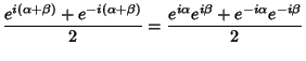 $\displaystyle {e^{i(\alpha+\beta)}+e^{-i(\alpha+\beta)}\over 2} = {e^{i\alpha}e^{i\beta}+e^{-i\alpha}e^{-i\beta}\over 2}$