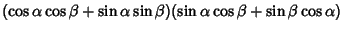 $(\cos\alpha\cos\beta+\sin\alpha\sin\beta)(\sin\alpha\cos\beta+\sin\beta\cos\alpha)$