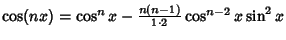 $\cos(nx) =\cos^n x-{n(n-1)\over 1\cdot 2} \cos^{n-2} x\sin^2 x$