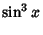 $\displaystyle \sin^3 x$