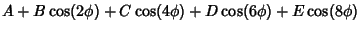 $A+B\cos(2\phi)+C\cos(4\phi)+D\cos(6\phi)+E\cos(8\phi)$