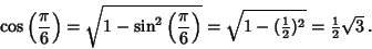 \begin{displaymath}
\cos\left({\pi\over 6}\right)= \sqrt{1 - \sin^2\left({\pi \o...
...{\textstyle{1\over 2}})^2} = {\textstyle{1\over 2}}\sqrt{3}\,.
\end{displaymath}