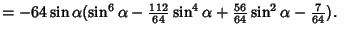 $ =-64\sin\alpha(\sin^6\alpha-{\textstyle{112\over 64}}\sin^4\alpha+{\textstyle{56\over 64}}\sin^2\alpha-{\textstyle{7\over 64}}).\quad$