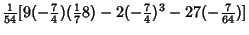 $\displaystyle {\textstyle{1\over 54}}[9(-{\textstyle{7\over 4}})({\textstyle{1\over 7}}{8})-2(-{\textstyle{7\over 4}})^3-27(-{\textstyle{7\over 64}})]$