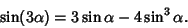 \begin{displaymath}
\sin(3\alpha)=3\sin\alpha-4\sin^3\alpha.
\end{displaymath}