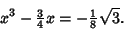 \begin{displaymath}
x^3-{\textstyle{3\over 4}} x = - {\textstyle{1\over 8}}\sqrt{3}.
\end{displaymath}